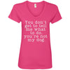 You Don't Get To Tell Me What To Do, You're Not My Dog V-Neck Tee