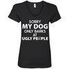 MY DOG ONLY BARKS AT UGLY PEOPLE V-NECK TEE