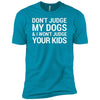 Don't Judge My Dogs And I Won't Judge Your Kids Premium Tee