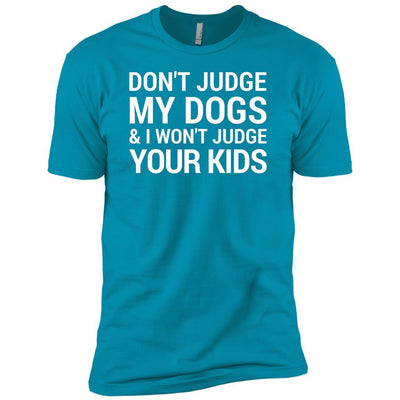 Don't Judge My Dogs And I Won't Judge Your Kids Premium Tee