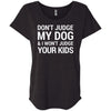 Don't Judge my Dog And I Won't Judge Your Kids Slouchy Tee