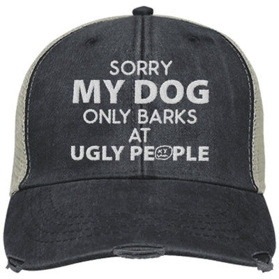 Sorry My Dog Only Barks At Ugly People Trucker Cap