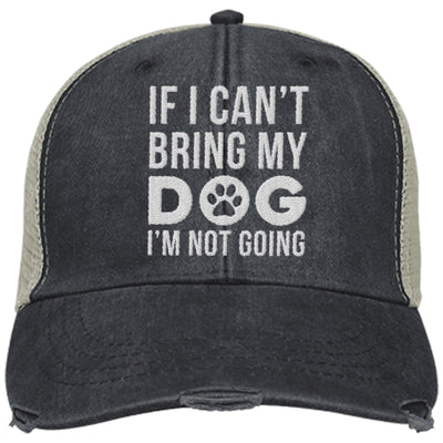 If I Can't Bring My Dog, I'm Not Going Trucker Cap