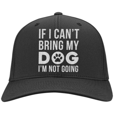 If I Can't Bring My Dog, I'm Not Going Twill Cap