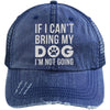 IF I CAN'T BRING MY DOG I'M NOT GOING DISTRESSED TRUCKER CAP