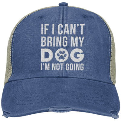 If I Can't Bring My Dog, I'm Not Going Trucker Cap