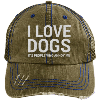 I LOVE DOGS, IT'S PEOPLE WHO ANNOY ME DISTRESSED TRUCKER CAP