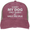Sorry My Dog Only Barks At Ugly People Trucker Cap