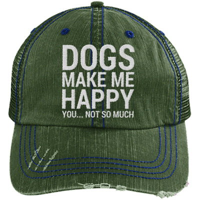 Dogs Make Me Happy, You...Not So Much Distressed Mesh Trucker Cap