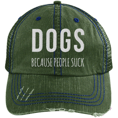 DOGS BECAUSE PEOPLE SUCK DISTRESSED TRUCKER CAP