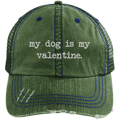 My Dog Is My Valentine Hat Distressed Trucker Cap