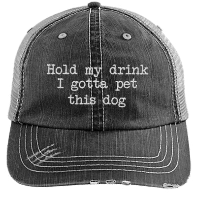 Hold My Drink I Gotta Pet This Dog Distressed Trucker Cap