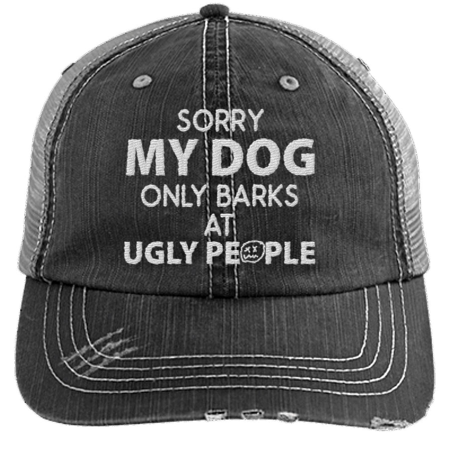 SORRY MY DOG ONLY BARKS AT UGLY PEOPLE DISTRESSED TRUCKER CAP