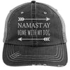 NAMAST'AY HOME WITH MY DOG DISTRESSED TRUCKER CAP