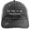 My Dog Is My Valentine Hat Distressed Trucker Cap