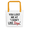 You Lost Me At You Don't Like Dogs Tote bag