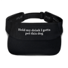Hold My Drink I Gotta Pet This Dog Visor