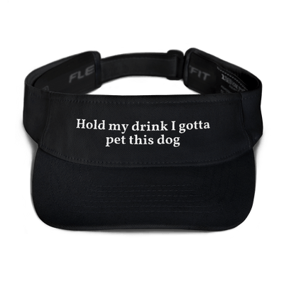 Hold My Drink I Gotta Pet This Dog Visor