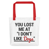 You Lost Me At You Don't Like Dogs Tote bag