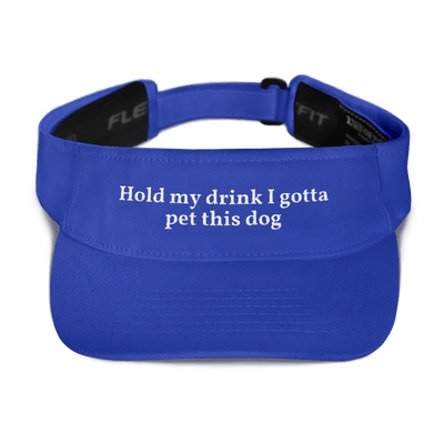 Hold My Drink I Gotta Pet This Dog Visor