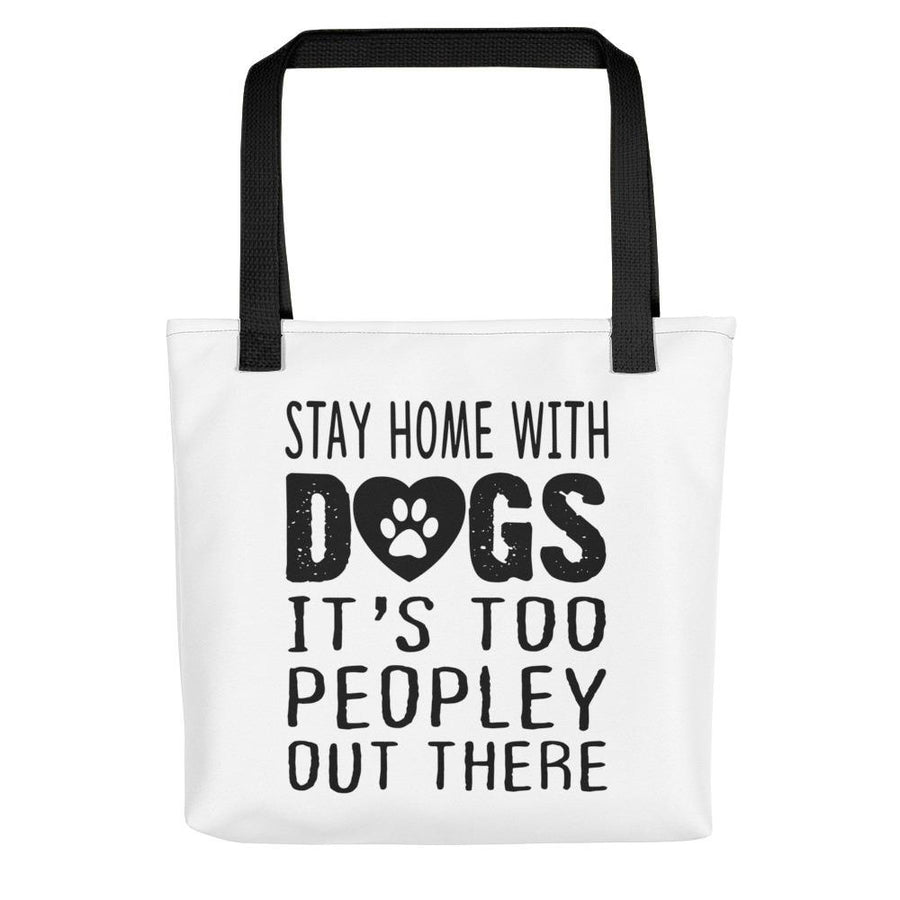 Stay Home With Dogs, It's Too Peopley Out There Tote bag