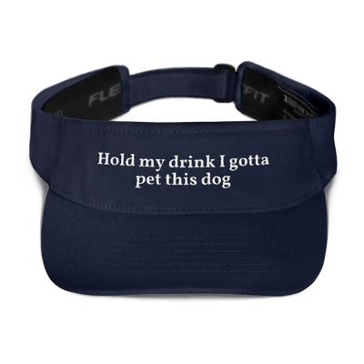 Hold My Drink I Gotta Pet This Dog Visor