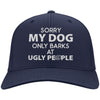 Sorry My Dog Only Barks At Ugly People Twill Cap