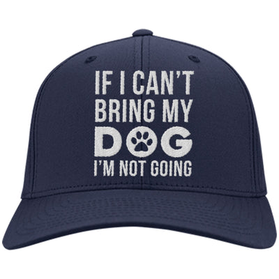 If I Can't Bring My Dog, I'm Not Going Twill Cap